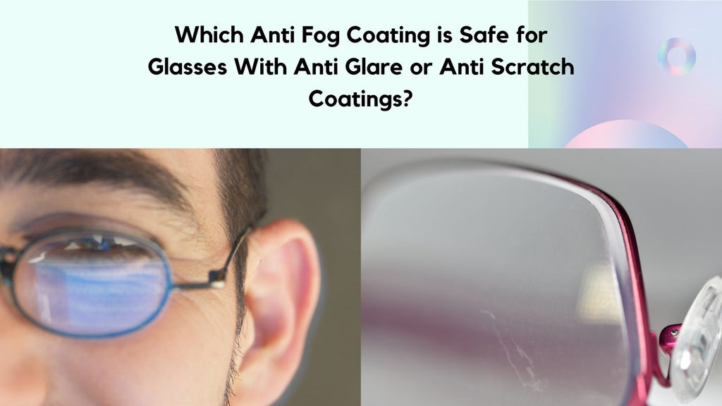 Which Anti Fog Coating is Safe for Glasses With Anti Glare or Anti