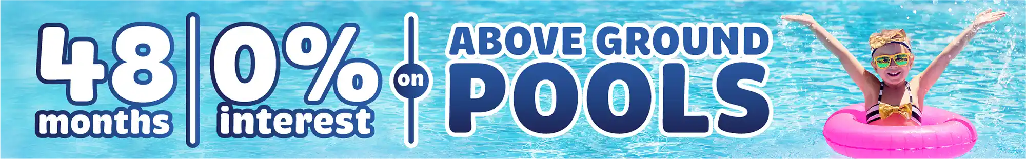 48 months 0% Financing on above ground pools