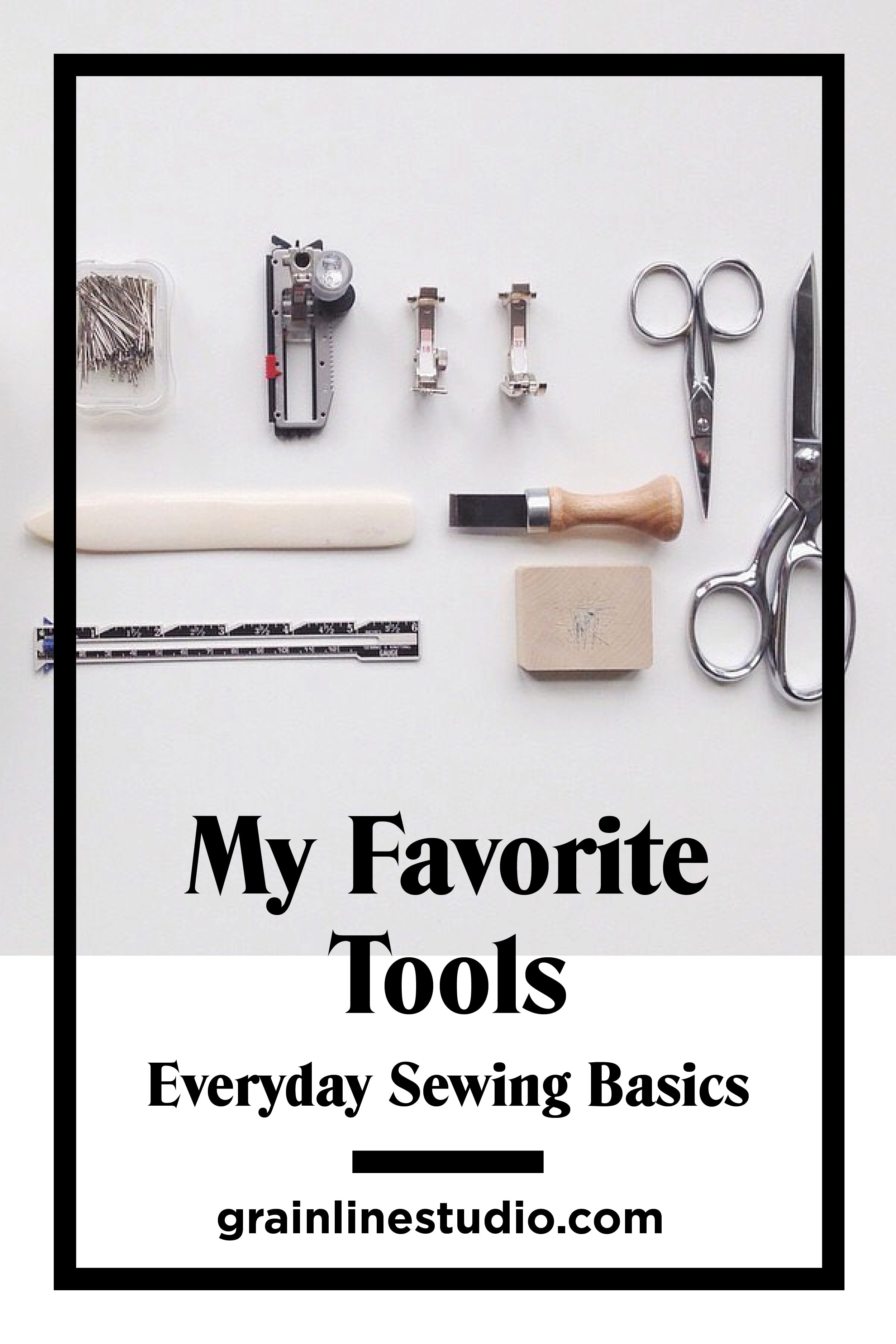 My Favorite Tools: Everyday Sewing Basics | Grainline Studio