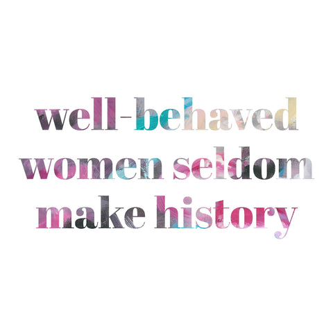 well behaved women seldom make history, Laurel Thatcher Ulrich quote