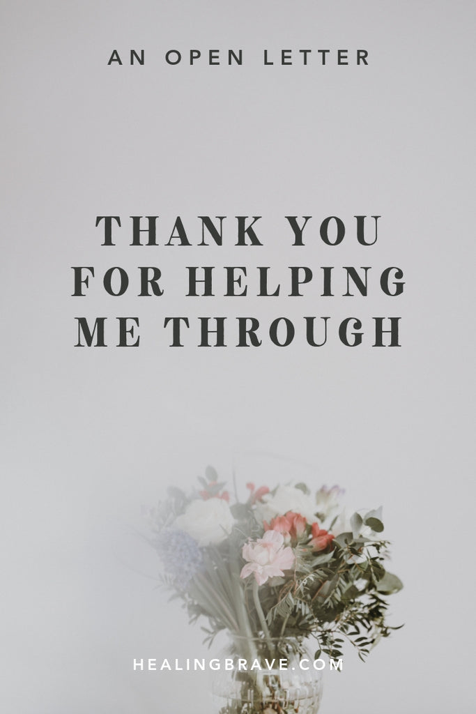 Thank You for Helping Me Through: An Open Letter – Healing Brave