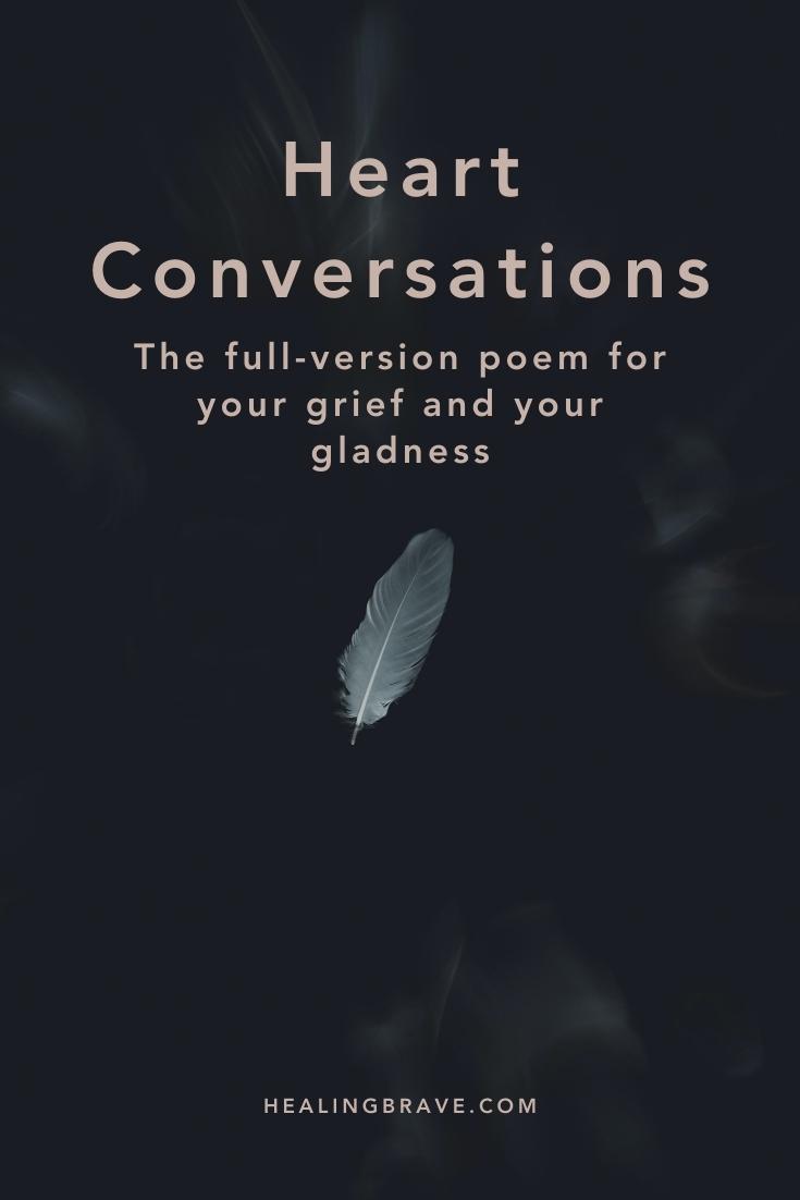 This standalone verse you might've seen circling the internet: I have not heard your voice in years, but my heart has conversations with you every day. I call it Heart Conversations, an ode to the intimate dialogue that carries on after someone we love dies. I thought it time to revisit this poem and that conversation.