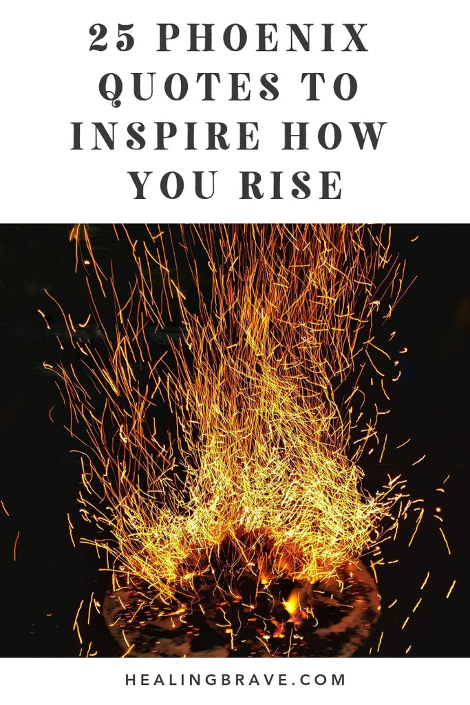 25 Phoenix Quotes To Inspire How You Rise After Your World Falls Apart Healing Brave