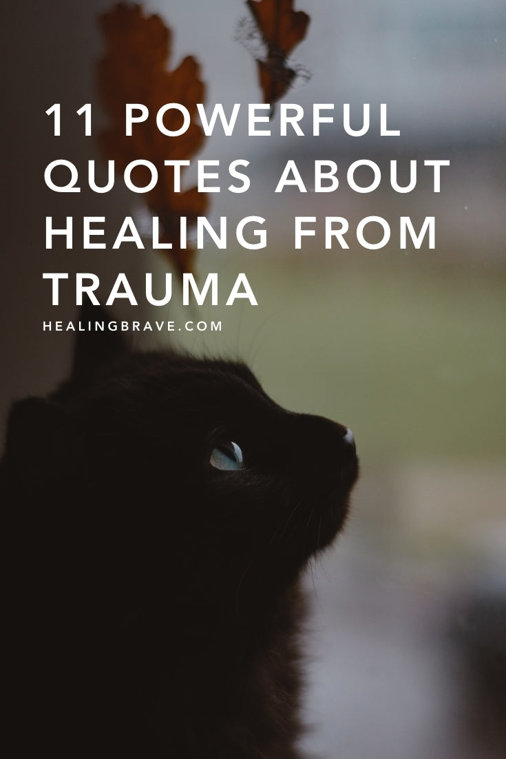 Coping with trauma, what happened in you in response to what happened to you, is a tall order. Especially when you’re coping by trying different ways to heal it rather than hide it. If you’re one of those trying, I bow to you, and I share these quotes about healing from trauma with you, because of who you've become.