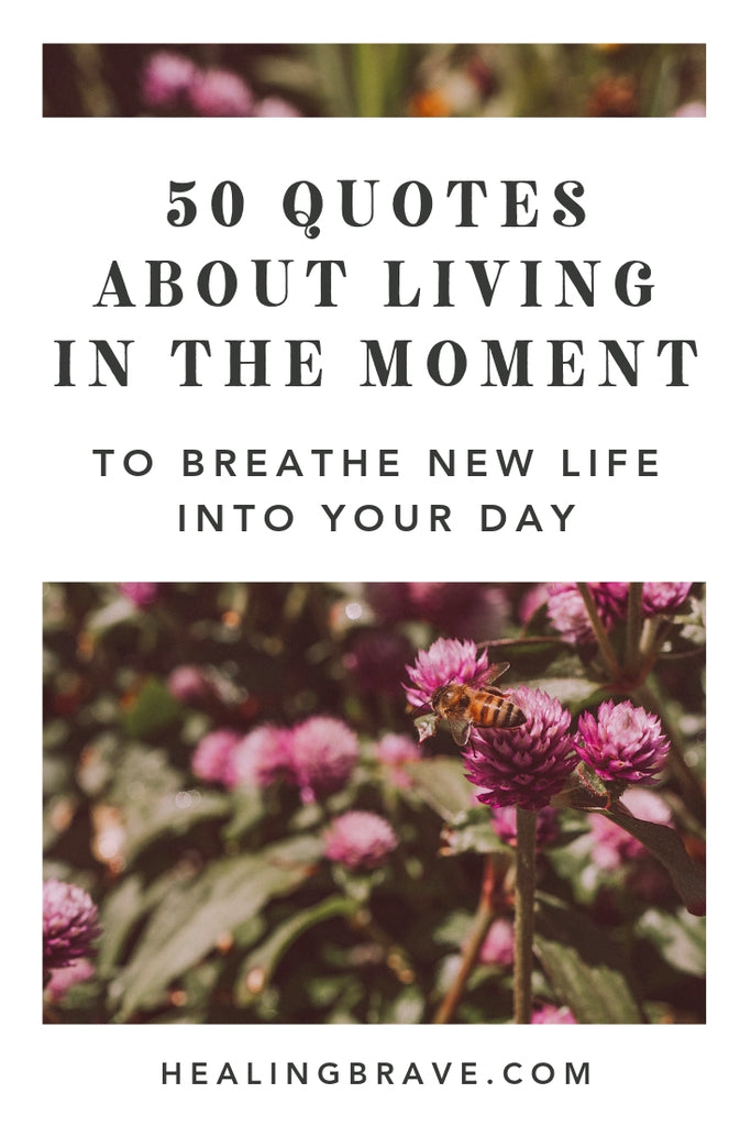 36 Live In The Moment Quotes To Embrace Life Whole-heartedly