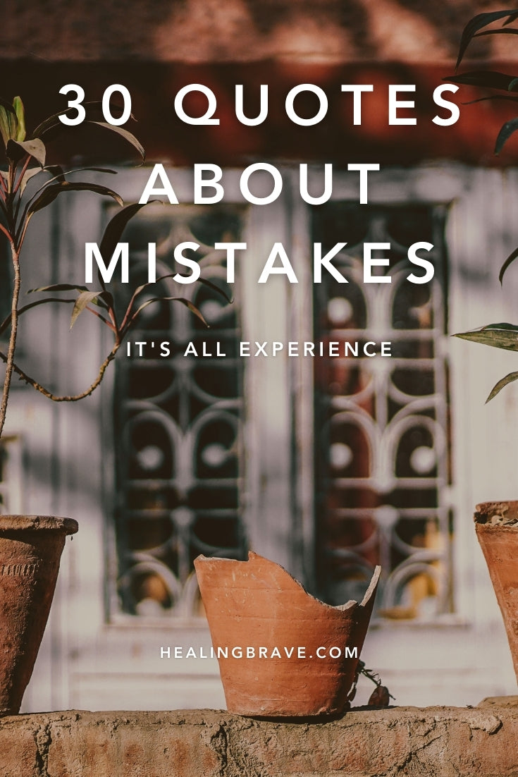 If you want to move past your mistakes, but you're not sure how, read these quotes about mistakes. They'll remind you that you're more than what happened to you. That you're human and imperfect and born for everything: every up and down, left and right, setback and comeback.