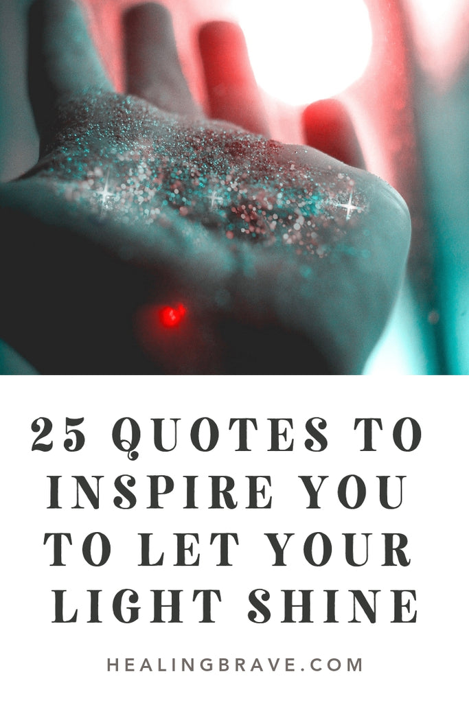 25 Quotes to Inspire You to Let Your Light Shine– Healing Brave