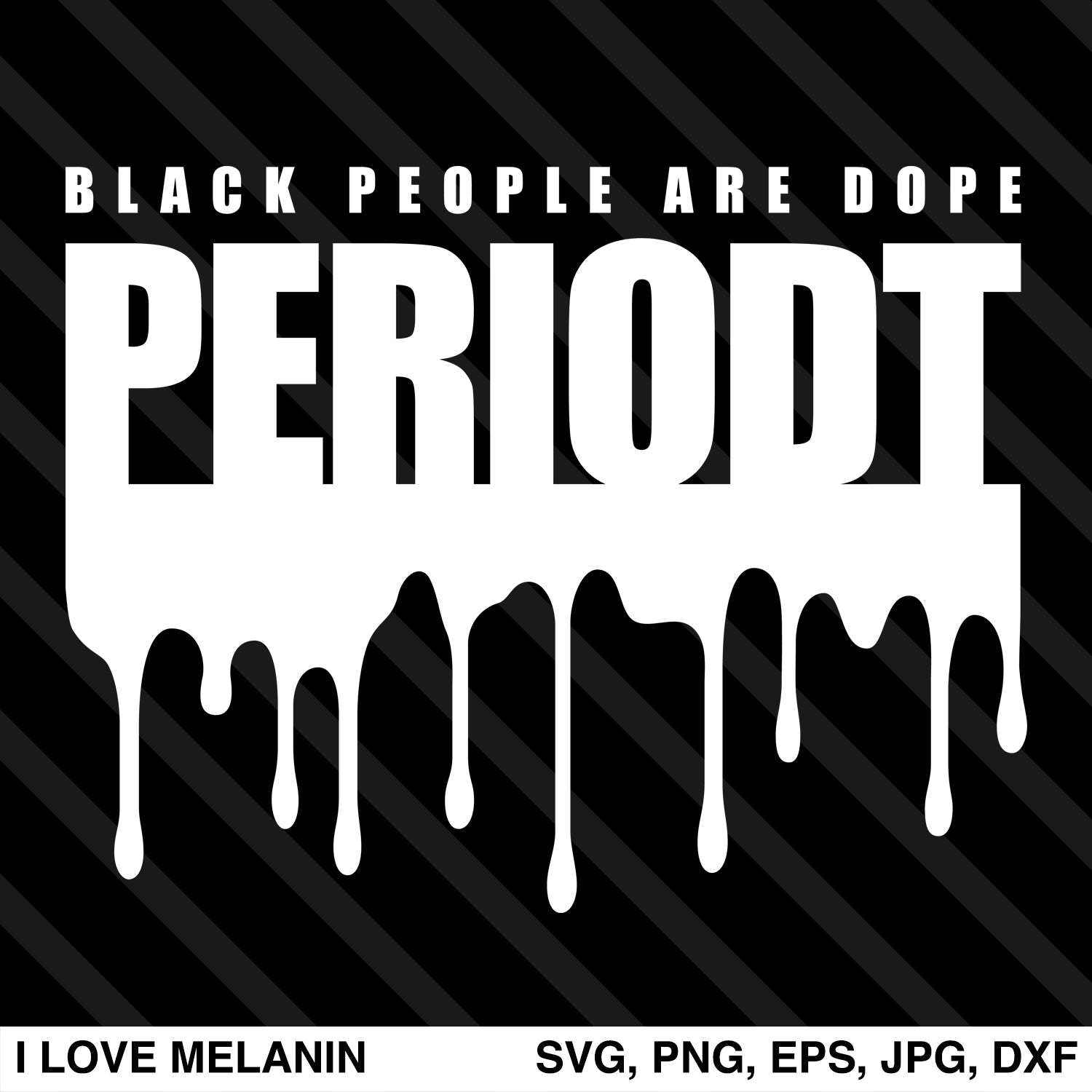 Download Black People Are Dope Periodt Drip SVG - I Love Melanin