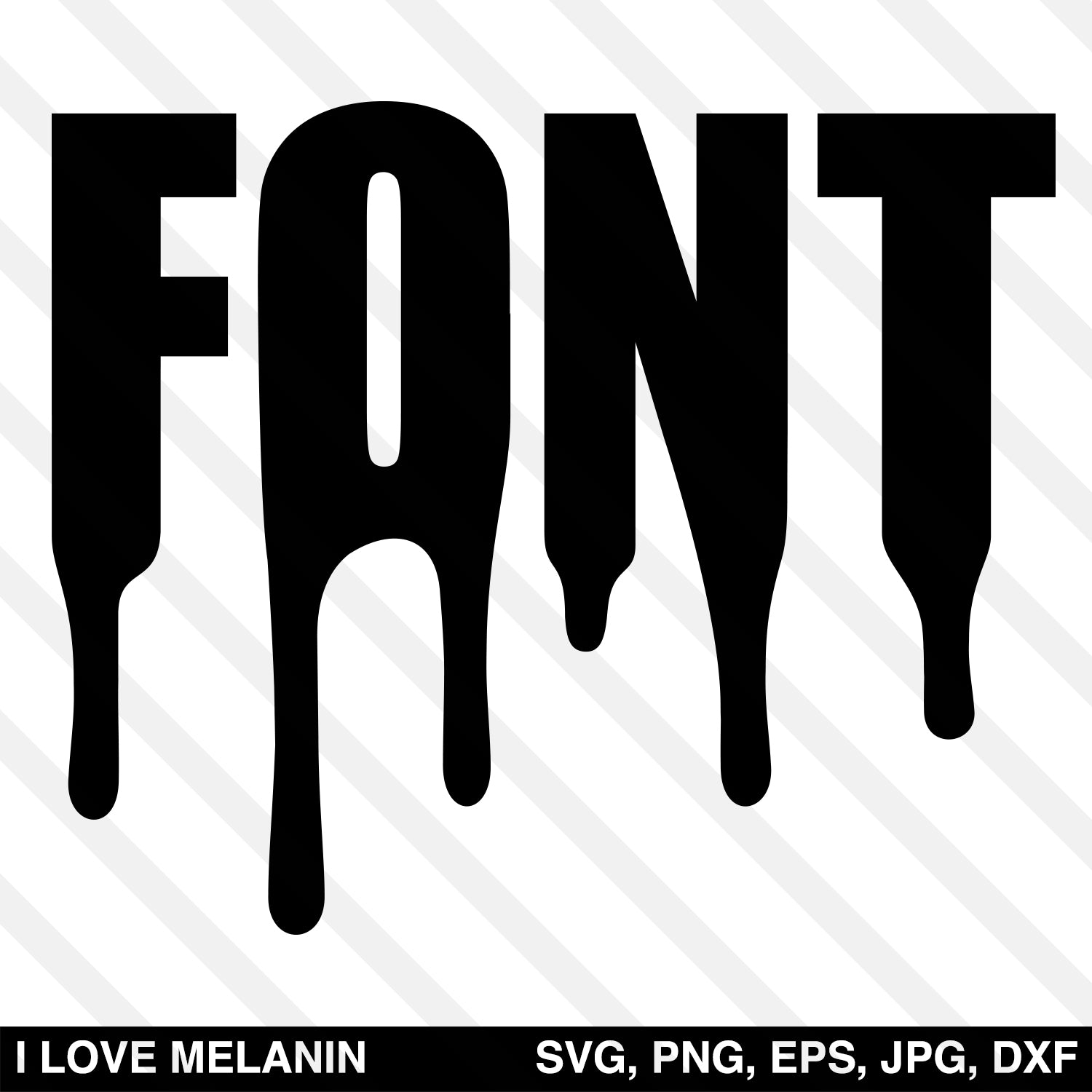 Drip Font SVG I Love Melanin   DRIP FONT 