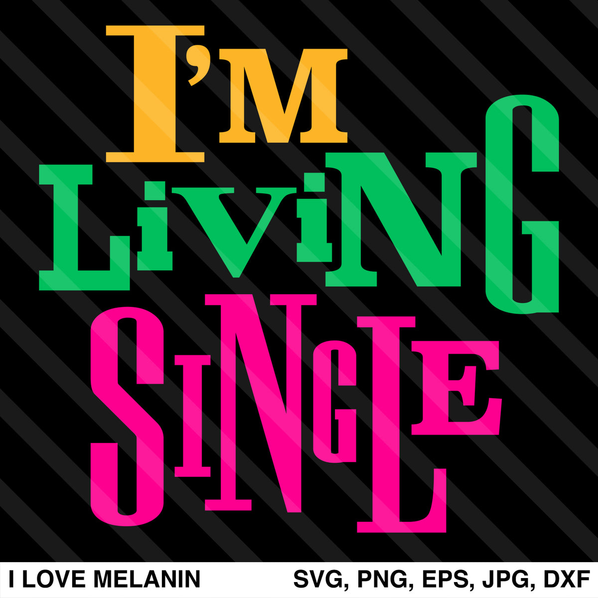 I'm Living Single SVG - I Love Melanin