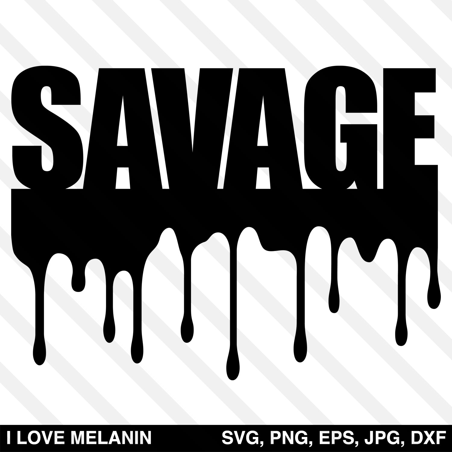 Savage Drip Svg I Love Melanin