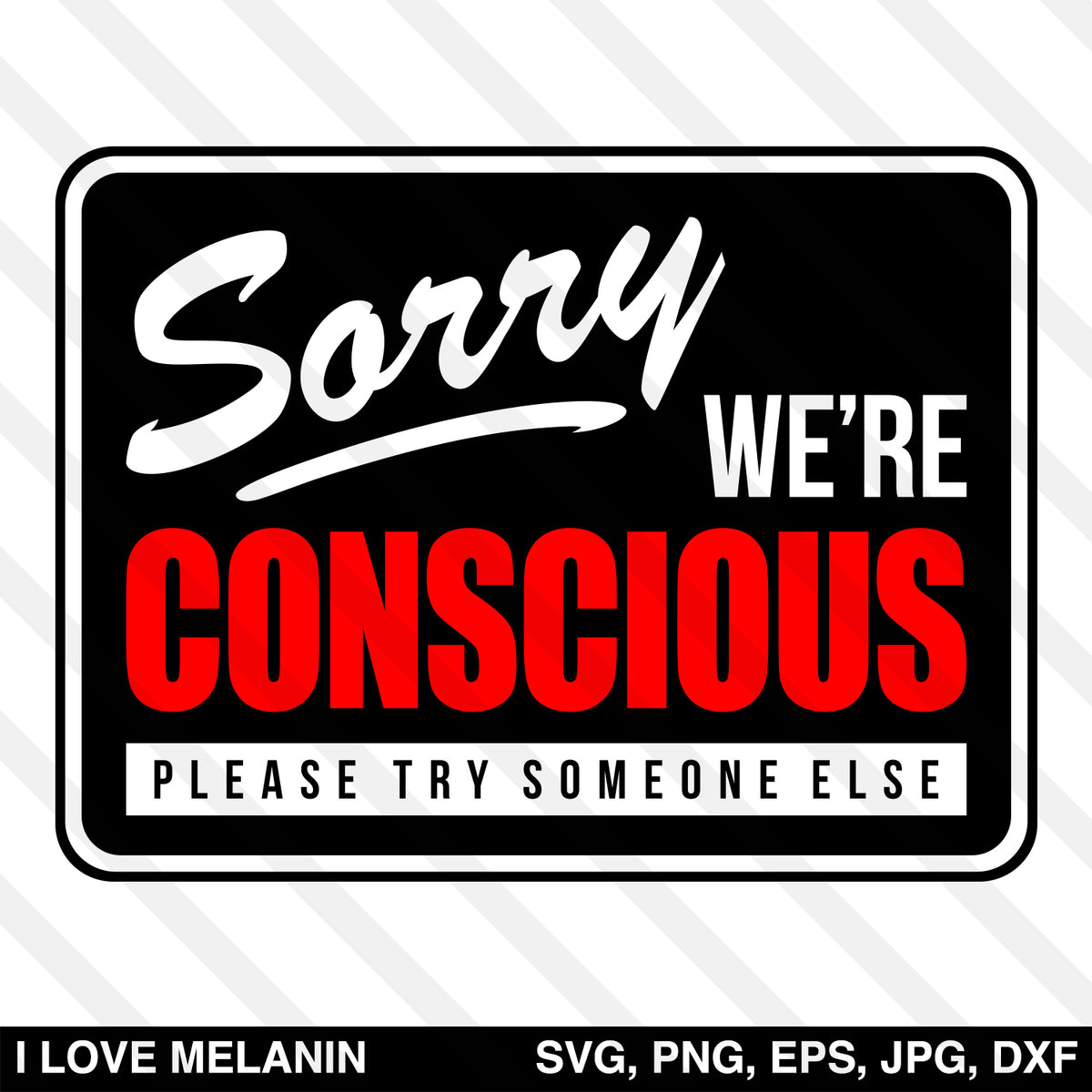 Download Sorry We're Conscious SVG - I Love Melanin