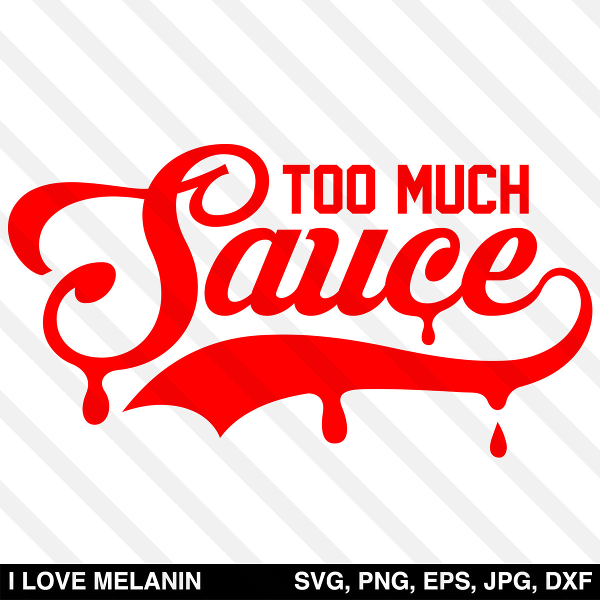 Download Too Much Sauce SVG - I Love Melanin