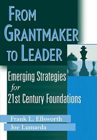 From Grantmaker to Leader: Emerging Strategies for