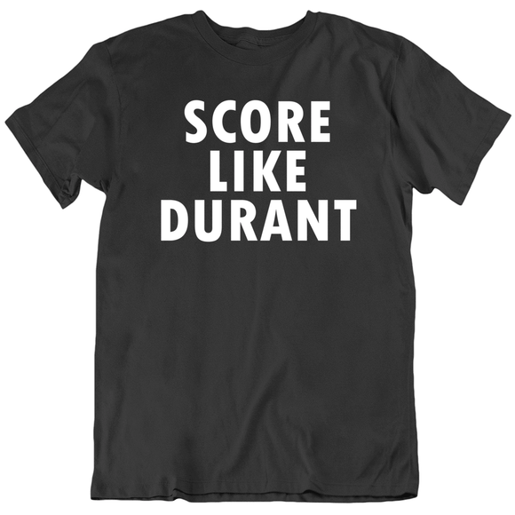Kevin Durant Score Like Durant Brooklyn Basketball Fan T Shirt