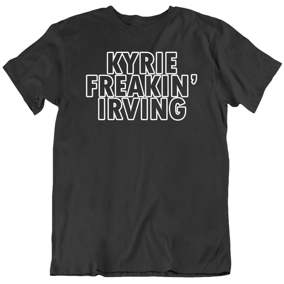 Kyrie Irving Freakin Irving Brooklyn Basketball Fan V2 T Shirt