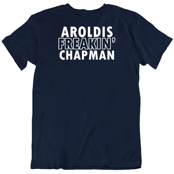 Aroldis Chapman Freakin Chapman Ny Baseball Fan T Shirt