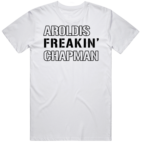 Aroldis Chapman Freakin New York Baseball Fan T Shirt