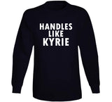 Kyrie Irving Handles Like Kyrie Brooklyn Basketball Fan T Shirt