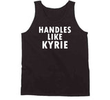 Kyrie Irving Handles Like Kyrie Brooklyn Basketball Fan T Shirt