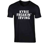 Kyrie Irving Freakin Irving Brooklyn Basketball Fan T Shirt