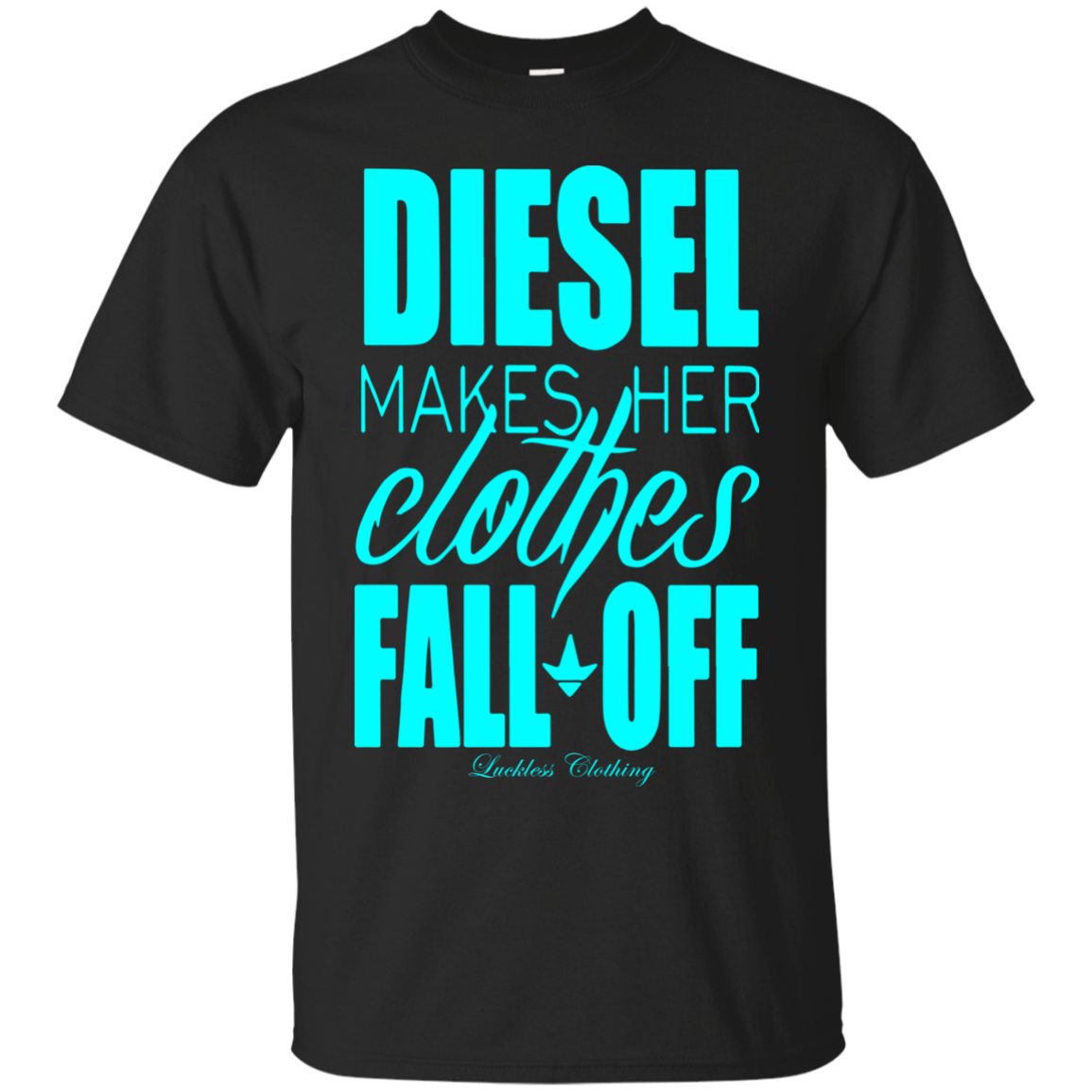 Find Diesel Makes Her Clothes Fall Off T Shirt - Tula Store