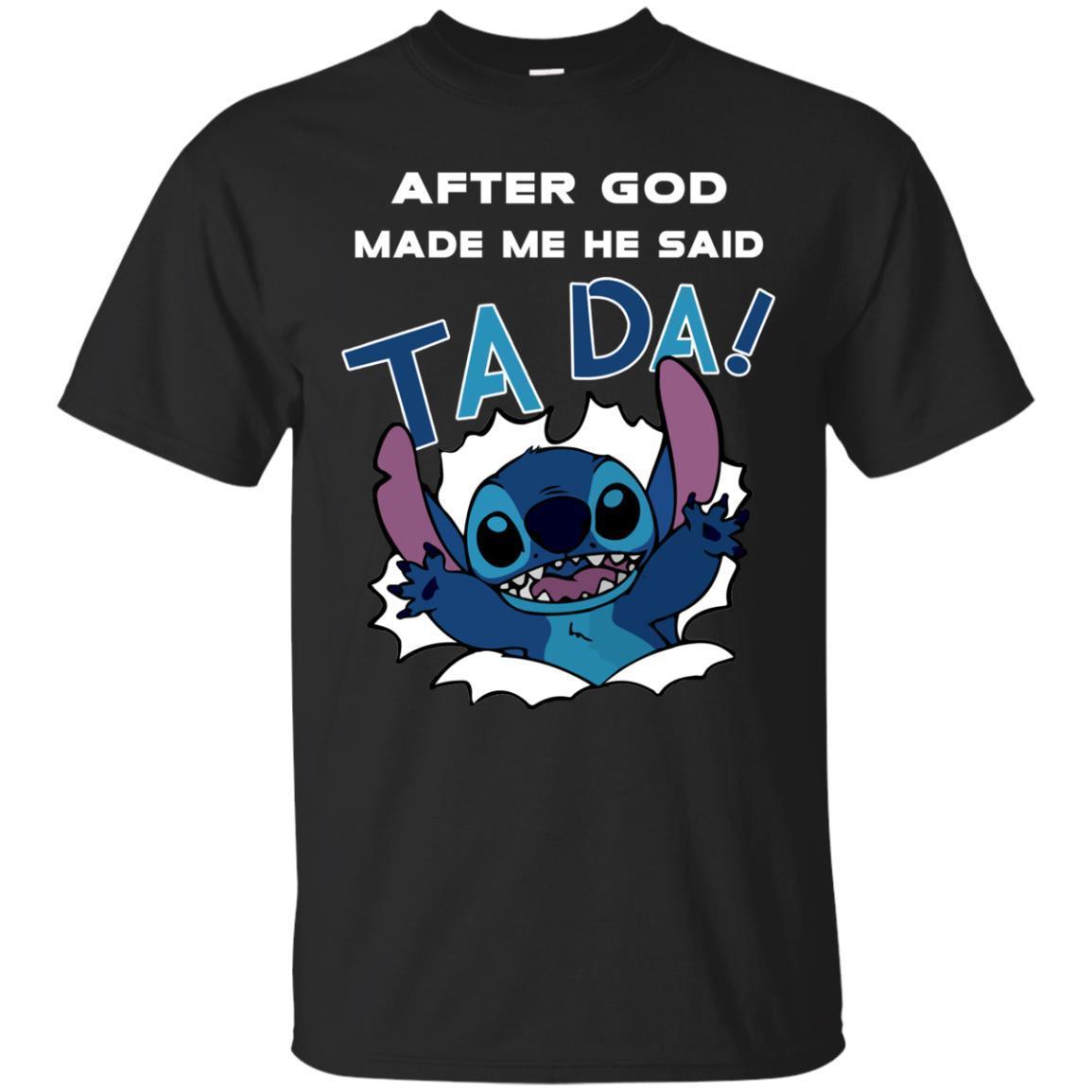 Find After God Made Me Said Ta Da Stitch Shirt