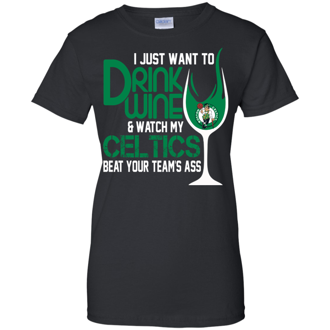 Check Out This Awesome I Just Want To Drink Wine & Watch My Boston Celtics Beat Your Team