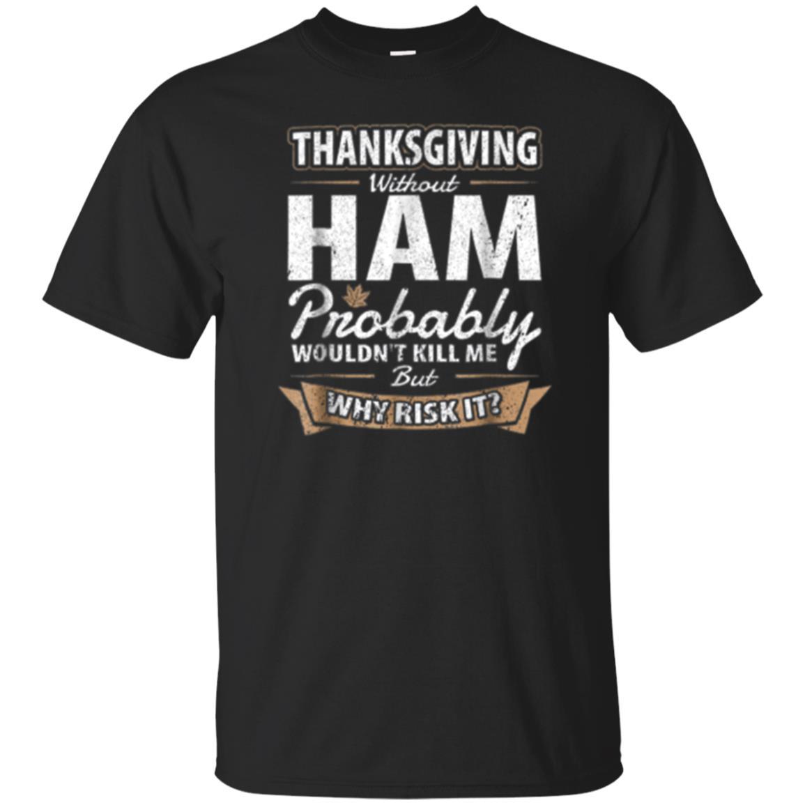 Get Here Thanksgiving Without Ham Funny T Shirt