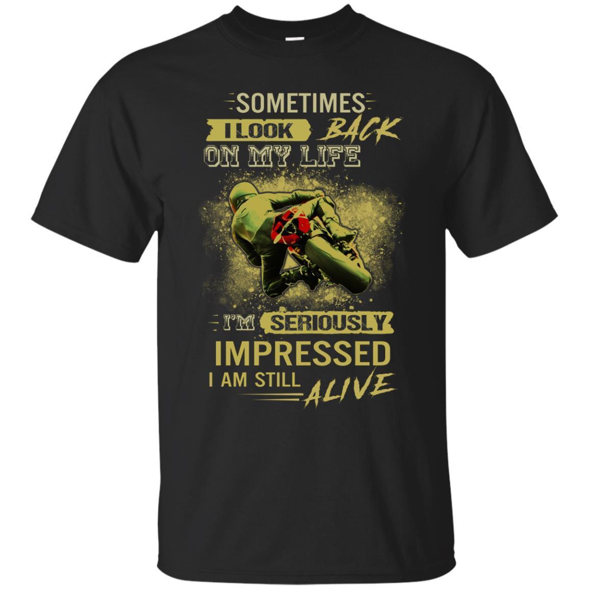 Find Sometimes I Look Back On My Life Im Seriously Impressed Biker T Shirt