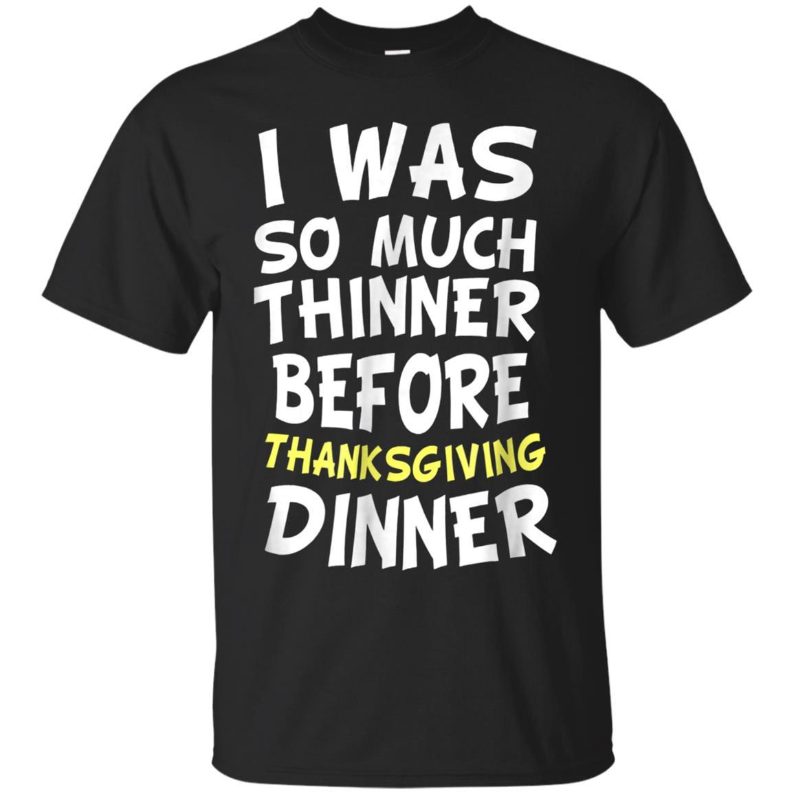  I Was Thinner Before Thanksgiving Dinner Shirt