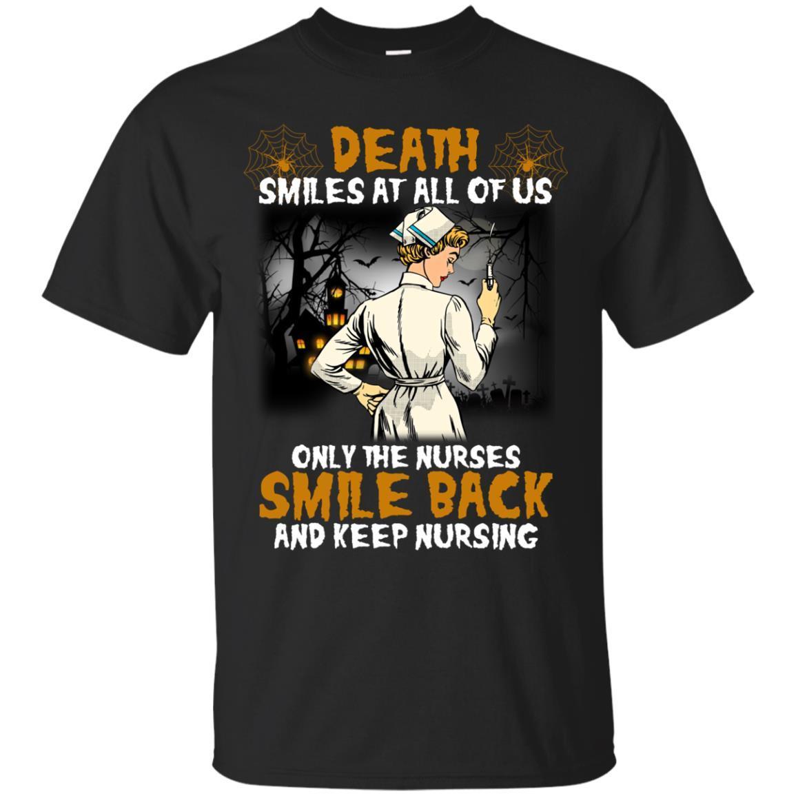  Death Smiles At All Of Us Only The Nurses Smile Back And Keep Nursing Shirts