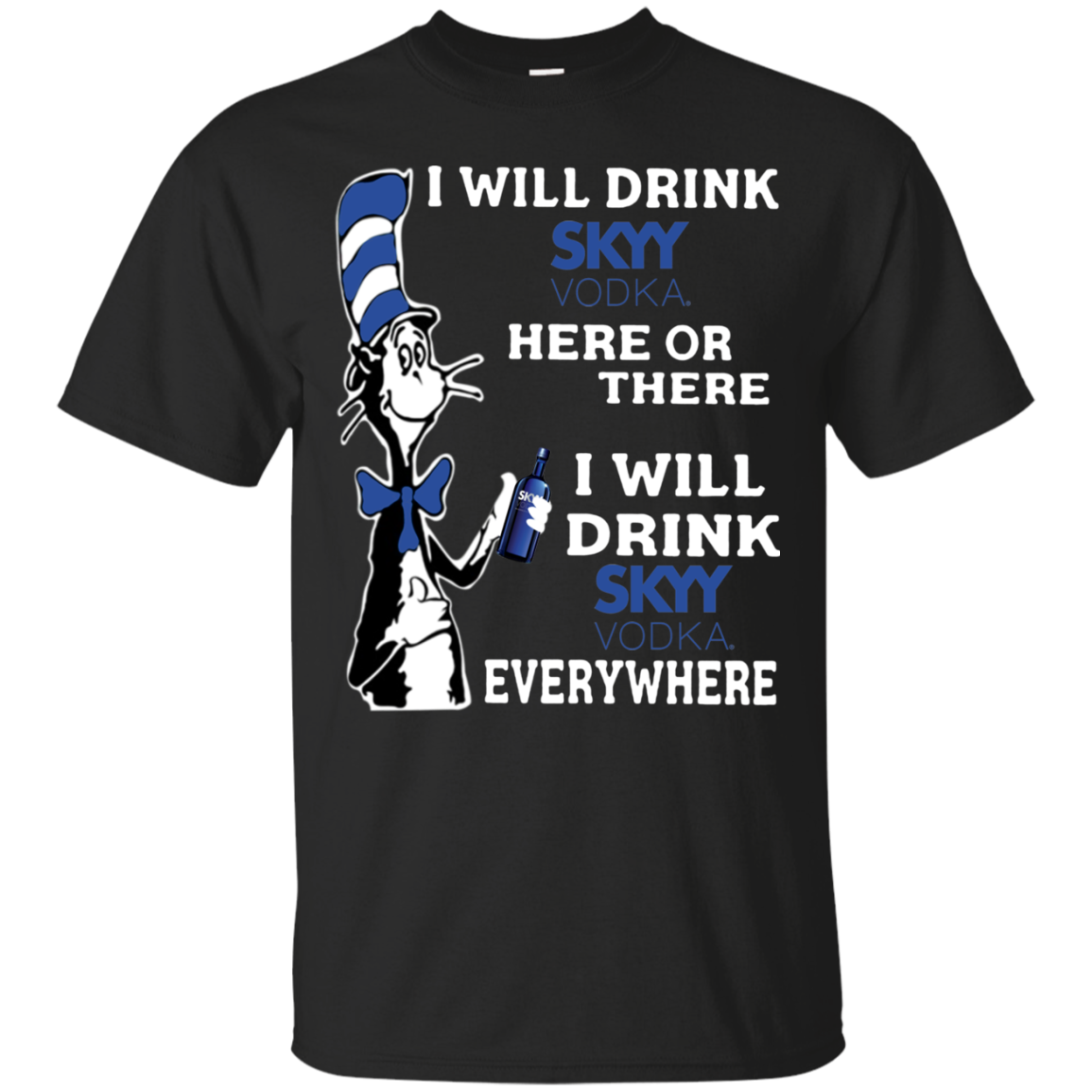 Check Out This Awesome I Will Drink Skyy Vodka Here Or There I Will Drink Skyy Vodka Every Shirts