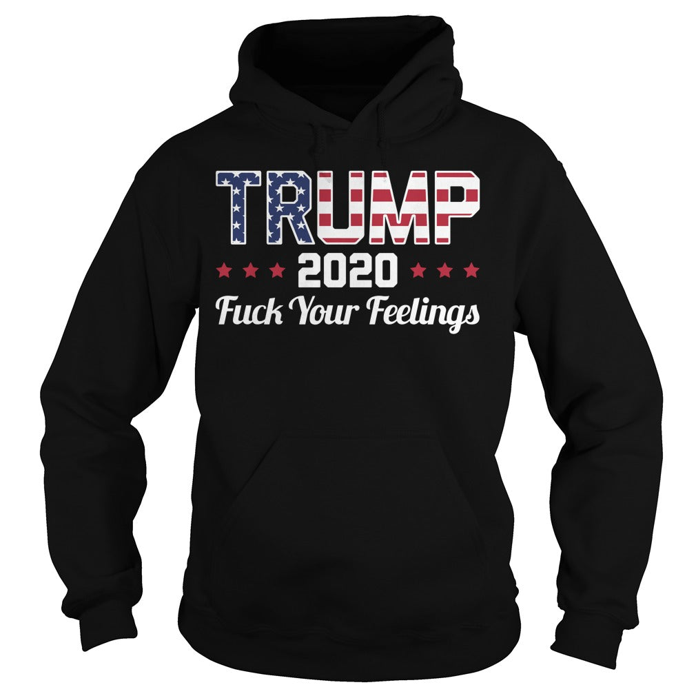 Trump 2020 Fuck Your Feelings - Poppy Store Shirts