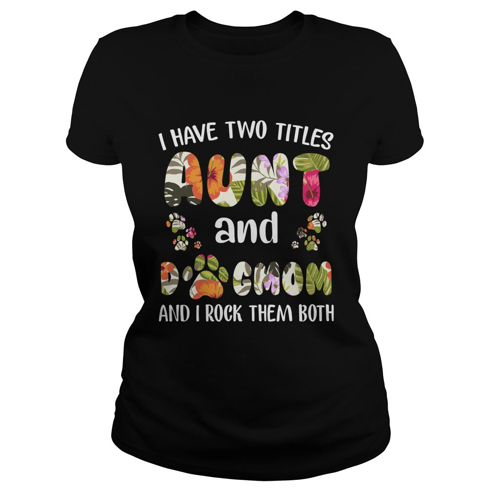 I Have Two Titles Aunt And Dogmom Classic Tee - Poppy Store Shirts