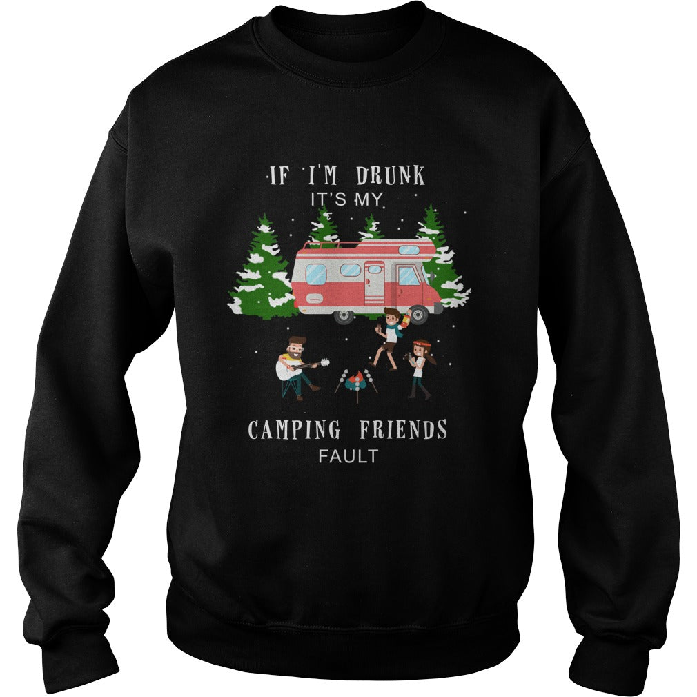 If Iâ™m Drunk Itâ™s My Camping Friends Fault Unisex - Poppy Store