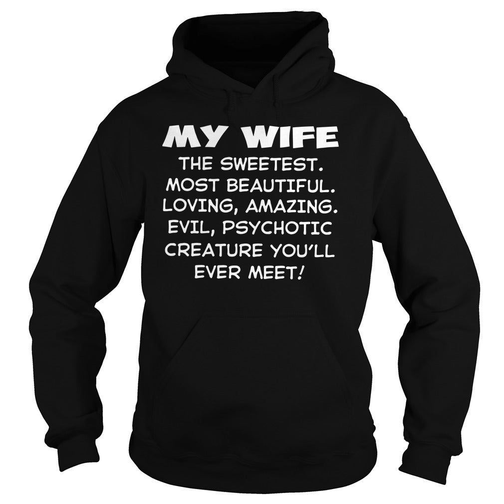 Premium My Wife The Sweetest Most Beautiful Loving Amazing Evel Psychotic Creature You Ll Ever Meet - Poppy Store Shirts