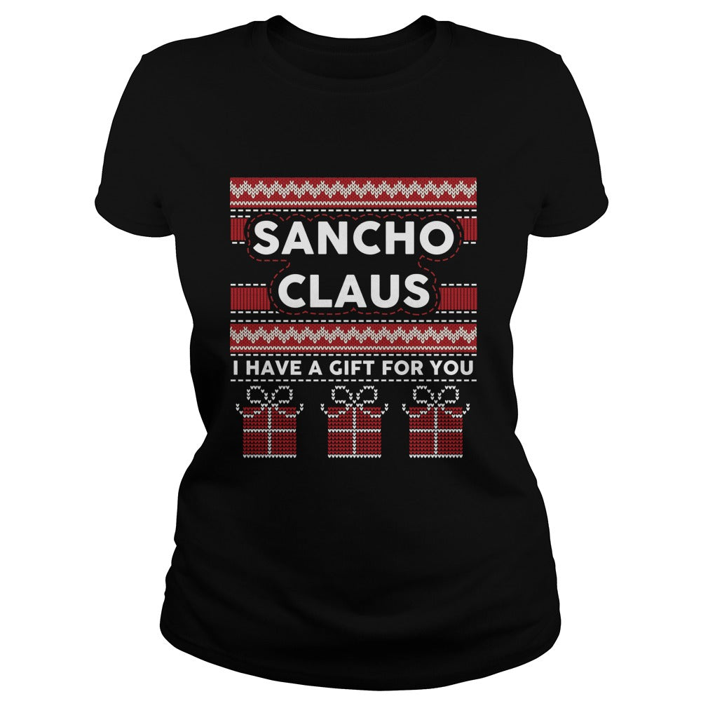 Sancho Claus I Have A Gift For You Ugly Christmas Classic Tee Poppy Store Shirts