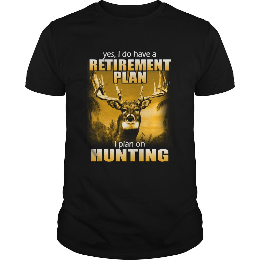 Yes I Do Have A Retiret Plan I Plan On Hunting Classic Guys / Unisex Tee - Poppy Store Shirts