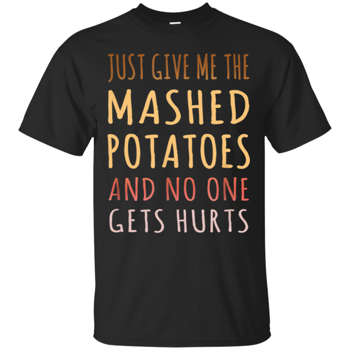 Thanksgiving - Just Give Me The Mashed Potatoes T Shirt - Poppy1 Store