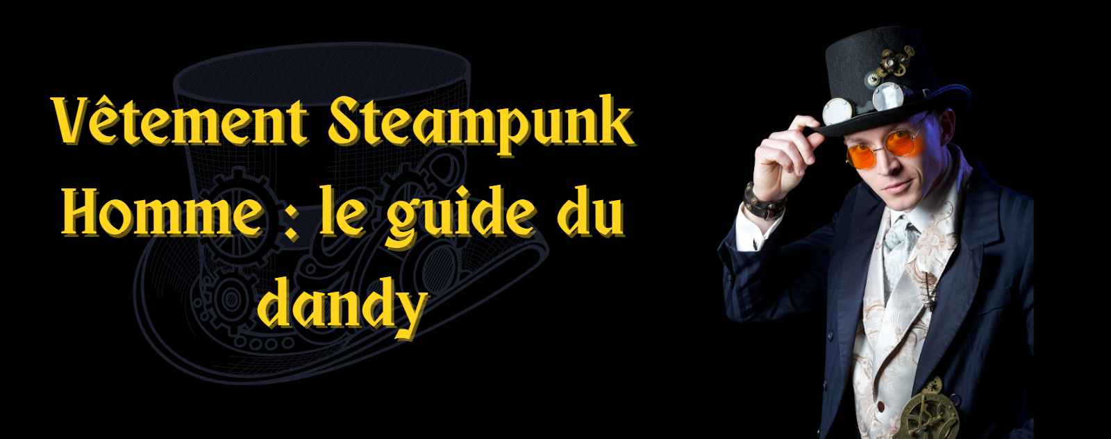 Steampunk Homme  le guide du dandy