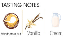 Vanilla Macadamia Nut Tasting Notes - Macadamia Nut, Vanilla and Cream