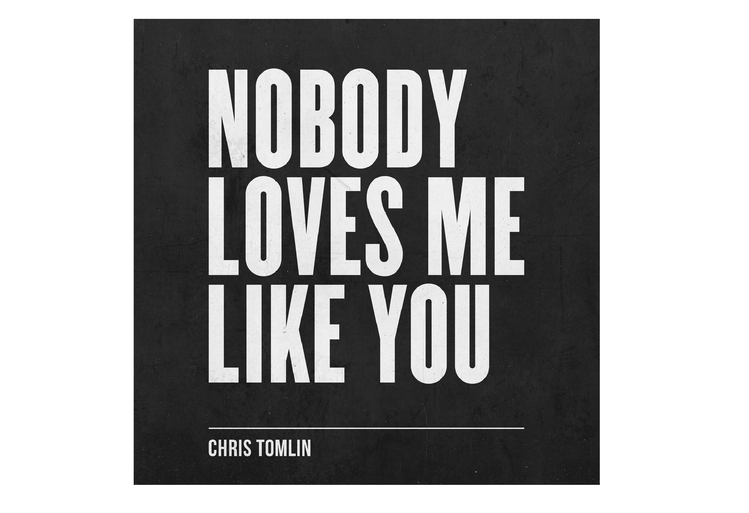 Nobody Loves me. Nobody Loves me </3. Chris Tomlin - whom shall i Fear.