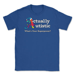 Actually Autistic graphic Superpower Autism Awareness print Unisex - Royal Blue