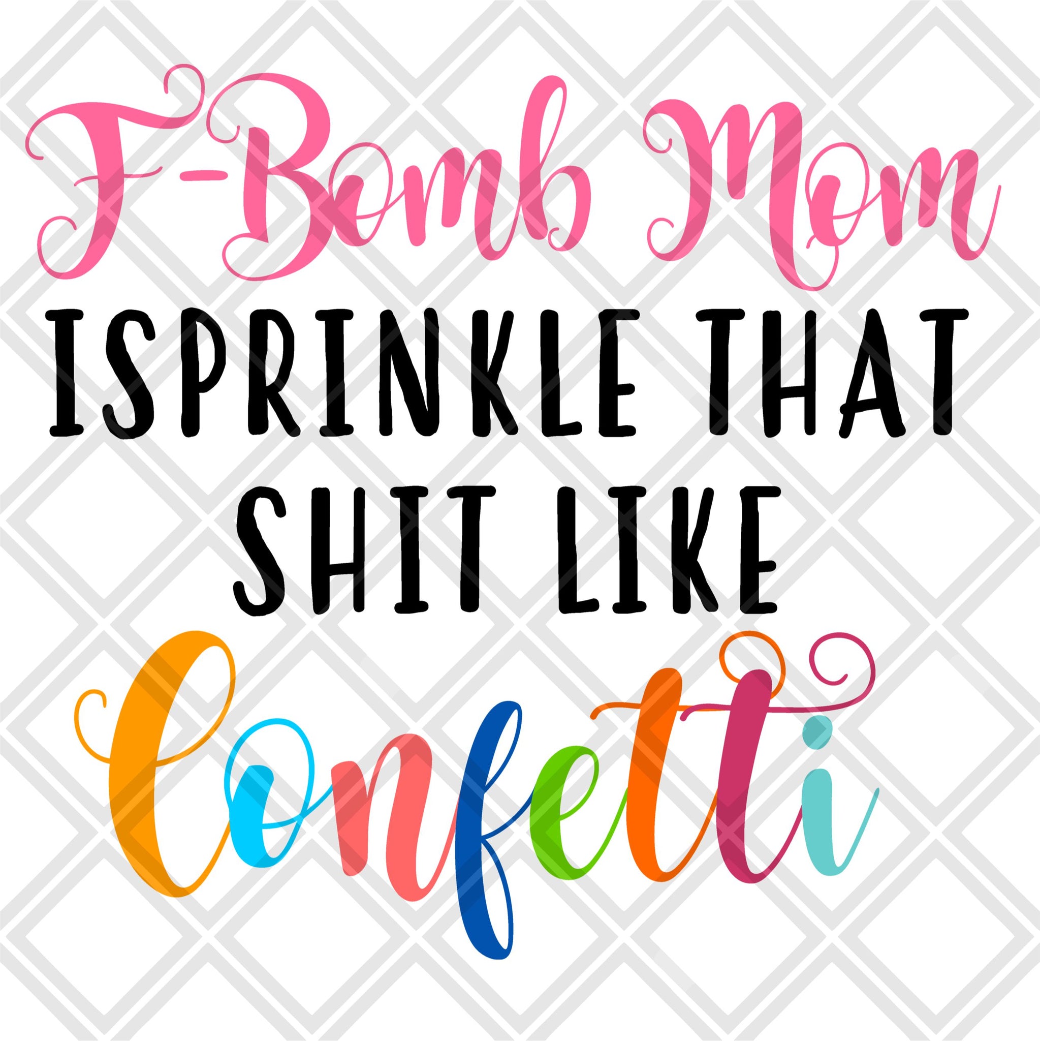 Free Free 159 F Bomb Mom I Sprinkle F-Bombs Like Confetti Svg Free SVG PNG EPS DXF File