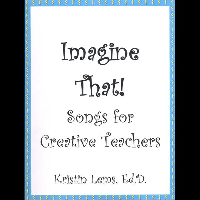 Imagine That! Songs For Creative Teachers