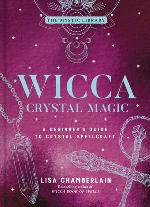 Wicca Crystal Magic A Beginner's Guide to Crystal Spellcraft
