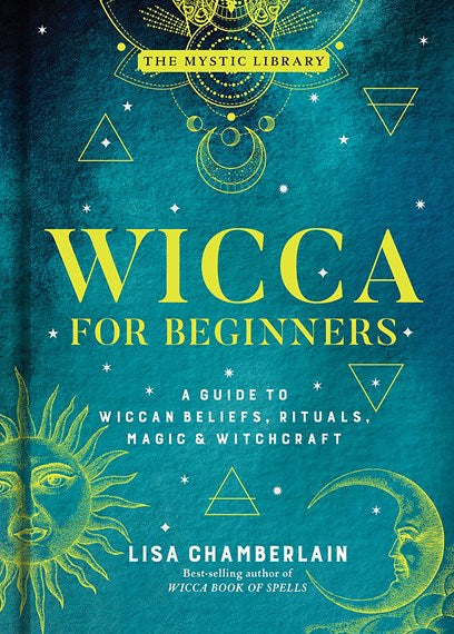 Wicca for Beginners A Guide to Wiccan Beliefs, Rituals, Magic & Witchcraft