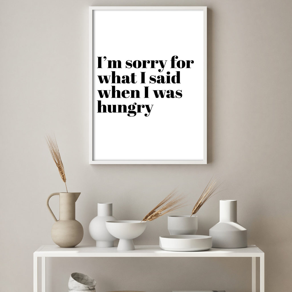 I'm sorry for what i said when i was hungry wall art