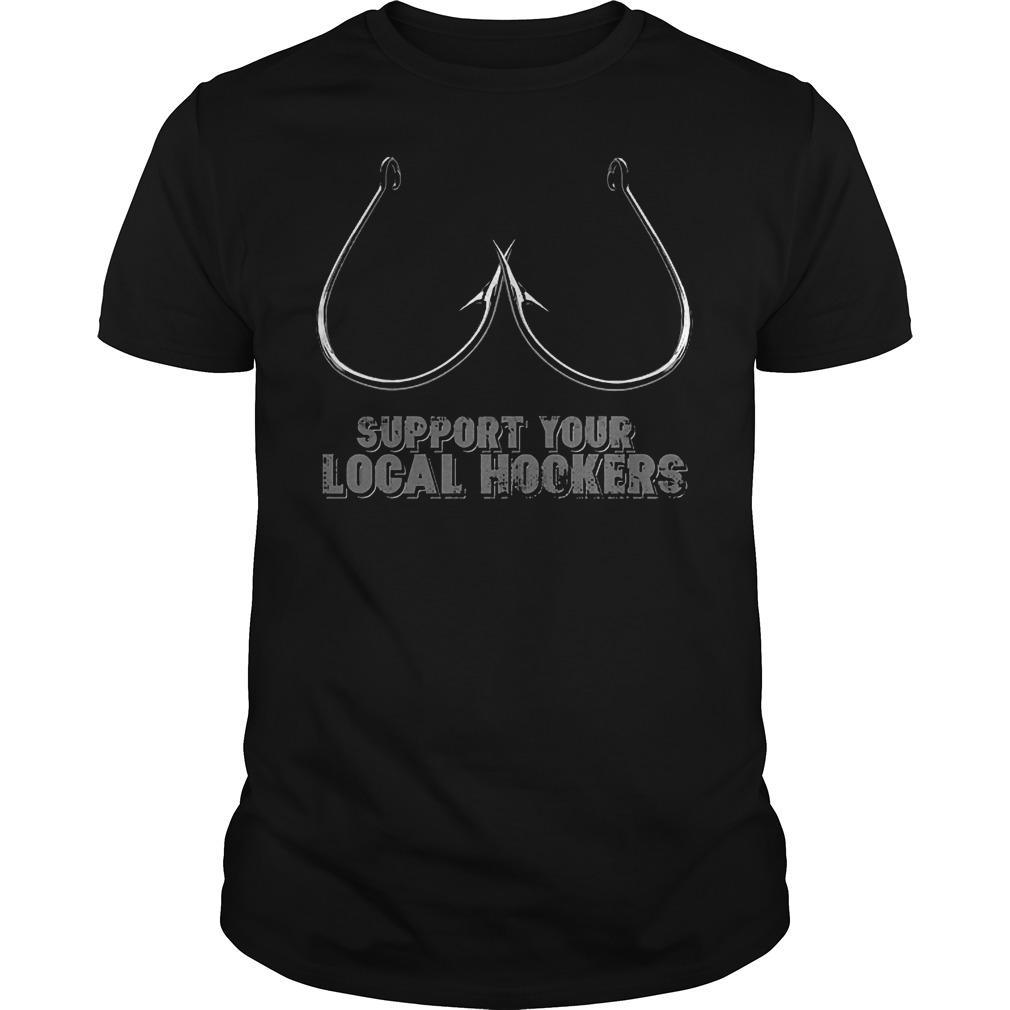 Check Out This Awesome Fishing Support Your Local Hookers Classic Guy Shirts